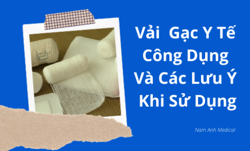 Vải gạc y tế - Công dụng và các lưu ý khi sử dụng